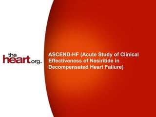 ASCEND-HF (Acute Study of Clinical
Effectiveness of Nesiritide in
Decompensated Heart Failure)
 