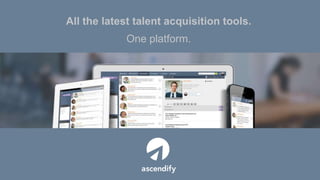 All the latest talent acquisition tools.

One platform.

© 2013 Ascendify

 