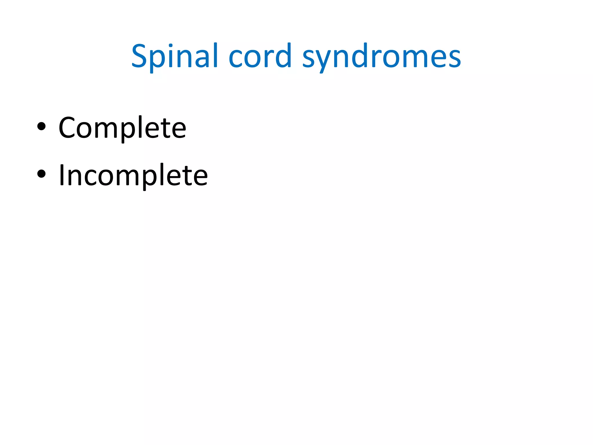 Spinal cord syndromes
• Complete
• Incomplete
 