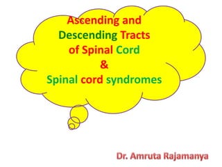 Ascending and
Descending Tracts
of Spinal Cord
&
Spinal cord syndromes
 