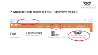 • Accés: portal de suport de l’AOC (“50 ombres legals”).
 