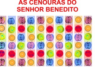 AS CENOURAS DO SENHOR BENEDITO 