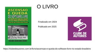 O LIVRO
https://clubedeautores.com.br/livro/ascensao-e-queda-do-software-livre-no-estado-brasileiro
Finalizado em 2024
Publicado em 2025
 
