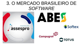 3. O MERCADO BRASILEIRO DE
SOFTWARE
 
