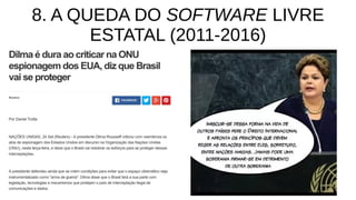 8. A QUEDA DO SOFTWARE LIVRE
ESTATAL (2011-2016)
 