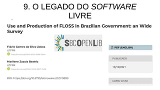 9. O LEGADO DO SOFTWARE
LIVRE
Linha 1 Linha 2 Linha 3 Linha 4
0
2
4
6
8
10
12
Coluna 1
Coluna 2
Coluna 3
 