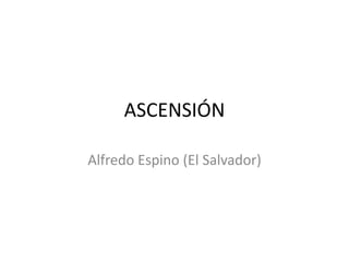 ASCENSIÓN

Alfredo Espino (El Salvador)
 