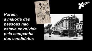 Porém,
a maioria das
pessoas não
estava envolvida
pela campanha
dos candidatos
 