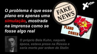 O problema é que esse
plano era apenas uma
simulação, mostrada
na imprensa como se
fosse algo real
O próprio Bela Kuhn, naquela
época, estava preso na Rússia e
seria morto por ordem de Stalin
 