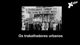 Os trabalhadores urbanos
 