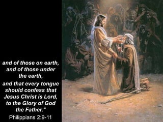 Every knee will bow
and every tongue
will confess
that Jesus Christ is Lord
to the Glory of God
the Father.
This includes
...