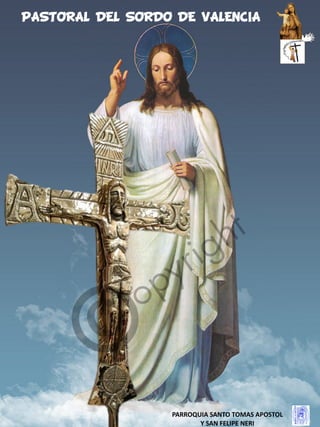 19
PASTORAL DEL SORDO DE VALENCIA
PARROQUIA SANTO TOMAS APOSTOL
Y SAN FELIPE NERI
 