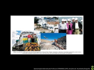 Apresentação elaborada pela Professora FERNANDA LOPES, disciplina de Atualidades/Geografia
 