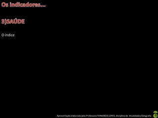 O índice




           Apresentação elaborada pela Professora FERNANDA LOPES, disciplina de Atualidades/Geografia
 