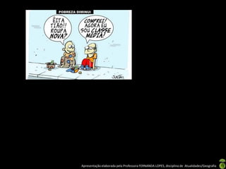 Apresentação elaborada pela Professora FERNANDA LOPES, disciplina de Atualidades/Geografia
 