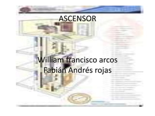 ASCENSORWilliam francisco arcos Fabián Andrés rojas 
