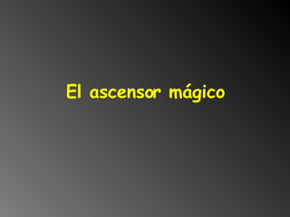 El ascensor mágico