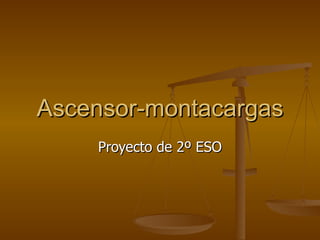 Ascensor-montacargas Proyecto de 2º ESO 
