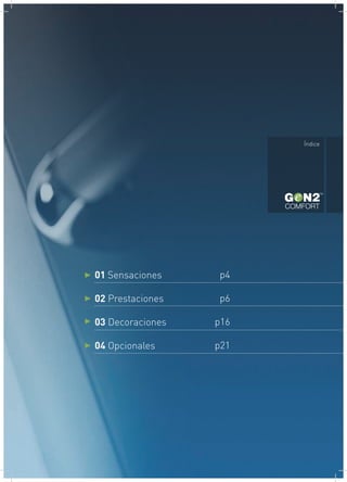 COMFORT
Índice
01 Sensaciones
02 Prestaciones
03 Decoraciones
04 Opcionales
p4
p6
p16
p21
 