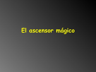 El ascensor mágico