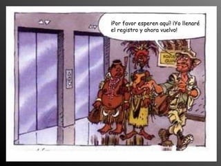 ¡Por favor esperen aquí! ¡Yo llenaré
el registro y ahora vuelvo!
 