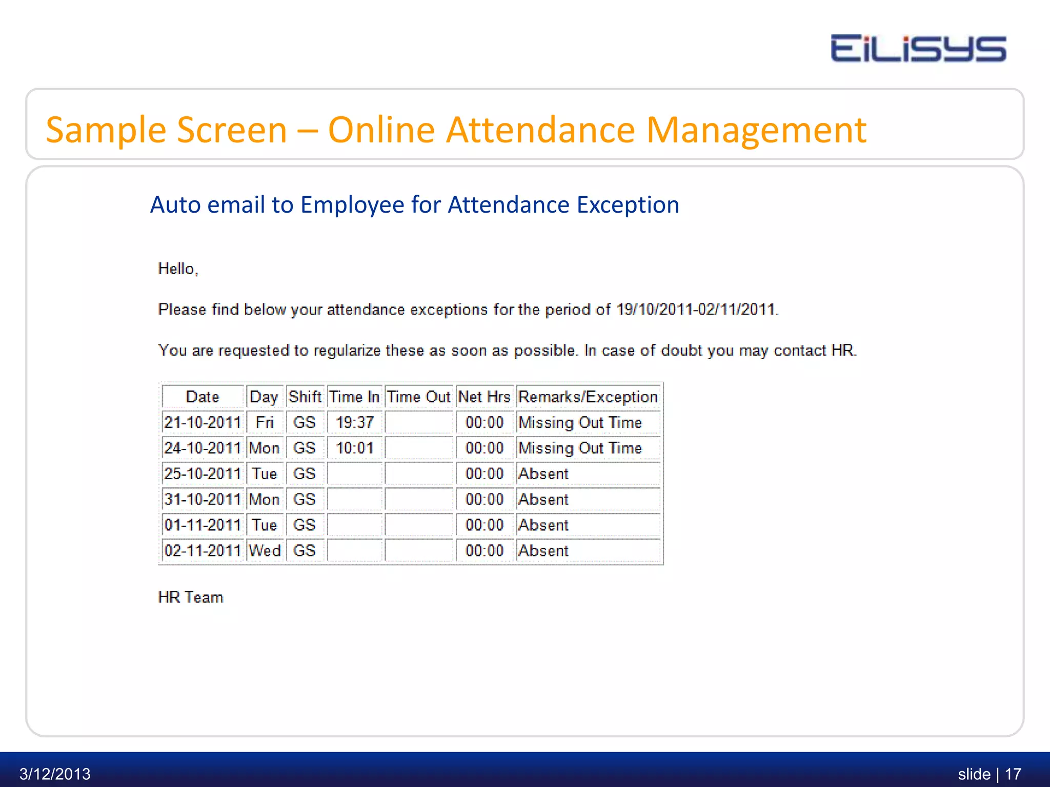 Sample Screen – Online Attendance Management
            Auto email to Employee for Attendance Exception




3/12/2013                                                     slide | 17
 
