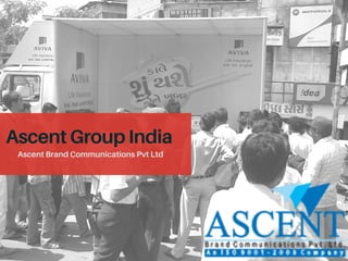 AscentGroupIndia
AscentBrandCommunicationsPvtLtd
 
