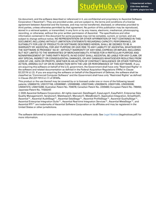 his document, and the software described or referenced in it, are confidential and proprietary to Ascential Software
Corporation ("Ascential"). They are provided under, and are subject to, the terms and conditions of a license
agreement between Ascential and the licensee, and may not be transferred, disclosed, or otherwise provided to
third parties, unless otherwise permitted by that agreement. No portion of this publication may be reproduced,
stored in a retrieval system, or transmitted, in any form or by any means, electronic, mechanical, photocopying,
recording, or otherwise, without the prior written permission of Ascential. The specifications and other
information contained in this document for some purposes may not be complete, current, or correct, and are
subject to change without notice. NO REPRESENTATION OR OTHER AFFIRMATION OF FACT CONTAINED IN THIS
DOCUMENT, INCLUDING WITHOUT LIMITATION STATEMENTS REGARDING CAPACITY, PERFORMANCE, OR
SUITABILITY FOR USE OF PRODUCTS OR SOFTWARE DESCRIBED HEREIN, SHALL BE DEEMED TO BE A
WARRANTY BY ASCENTIAL FOR ANY PURPOSE OR GIVE RISE TO ANY LIABILITY OF ASCENTIAL WHATSOEVER.
THE SOFTWARE IS PROVIDED "AS IS", WITHOUT WARRANTY OF ANY KIND, EXPRESS OR IMPLIED, INCLUDING
BUT NOT LIMITED TO THE WARRANTIES OF MERCHANTABILITY, FITNESS FOR A PARTICULAR PURPOSE AND
NONINFRINGEMENT OF THIRD PARTY RIGHTS. IN NO EVENT SHALL ASCENTIAL BE LIABLE FOR ANY CLAIM, OR
ANY SPECIAL INDIRECT OR CONSEQUENTIAL DAMAGES, OR ANY DAMAGES WHATSOEVER RESULTING FROM
LOSS OF USE, DATA OR PROFITS, WHETHER IN AN ACTION OF CONTRACT, NEGLIGENCE OR OTHER TORTIOUS
ACTION, ARISING OUT OF OR IN CONNECTION WITH THE USE OR PERFORMANCE OF THIS SOFTWARE. If you
are acquiring this software on behalf of the U.S. government, the Government shall have only "Restricted Rights" in
the software and related documentation as defined in the Federal Acquisition Regulations (FARs) in Clause
52.227.19 (c) (2). If you are acquiring the software on behalf of the Department of Defense, the software shall be
classified as "Commercial Computer Software" and the Government shall have only "Restricted Rights" as defined
in Clause 252.227-7013 (c) (1) of DFARs.
This product or the use thereof may be covered by or is licensed under one or more of the following issued
patents: US6604110, US5727158, US5909681, US5995980, US6272449, US6289474, US6311265, US6330008,
US6347310, US6415286; Australian Patent No. 704678; Canadian Patent No. 2205660; European Patent No. 799450;
Japanese Patent No. 11500247.
© 2005 Ascential Software Corporation. All rights reserved. DataStage®, EasyLogic®, EasyPath®, Enterprise Data
Quality Management®, Iterations®, Matchware®, Mercator®, MetaBroker®, Application Integration, Simplified®,
Ascential™, Ascential AuditStage™, Ascential DataStage™, Ascential ProfileStage™, Ascential QualityStage™,
Ascential Enterprise Integration Suite™, Ascential Real-time Integration Services™, Ascential MetaStage™, and
Ascential RTI™ are trademarks of Ascential Software Corporation or its affiliates and may be registered in the
United States or other jurisdictions.
The software delivered to Licensee may contain third-party software code. See Legal Notices (legalnotices.pdf) for
more information.
 