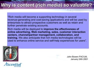 <ul><li>“ Rich media will become a supporting technology in several revenue-generating and cost-saving applications and wi...