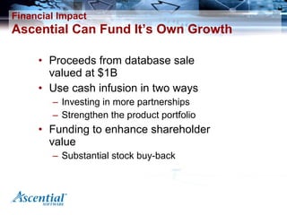 Financial Impact   Ascential Can Fund It’s Own Growth <ul><li>Proceeds from database sale valued at $1B </li></ul><ul><li>...