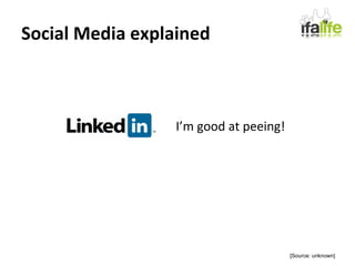 Social Media explained I’m good at peeing! [Source: unknown] 