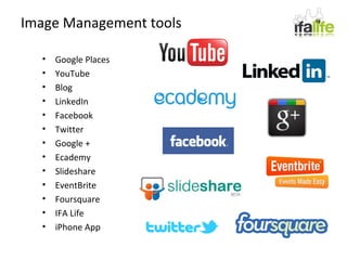 Google Places YouTube Blog LinkedIn Facebook Twitter Google + Ecademy Slideshare EventBrite Foursquare IFA Life iPhone App Image Management tools 