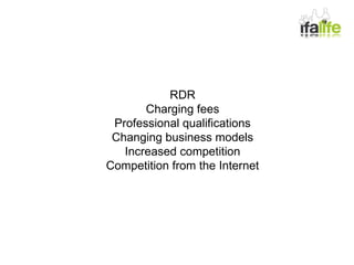 RDR Charging fees Professional qualifications Changing business models Increased competition Competition from the Internet 