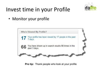 Invest time in your Profile Monitor your profile Pro tip:  Thank people who look at your profile 