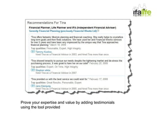 Prove your expertise and value by adding testimonials using the tool provided 