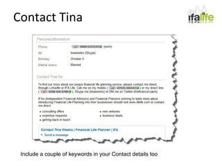 Contact Tina Include a couple of keywords in your Contact details too 
