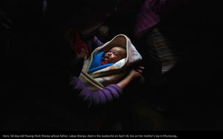 Here, 50-day-old Pasang Choti Sherpa whose father, Lakpa Sherpa, died in the avalanche on April 18, lies on her mother's lap in Khumjung.
 