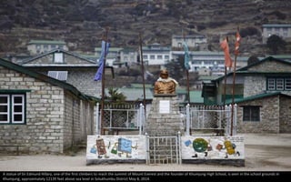 A statue of Sir Edmund Hillary, one of the first climbers to reach the summit of Mount Everest and the founder of Khumjung High School, is seen in the school grounds in
Khumjung, approximately 12139 feet above sea level in Solukhumbu District May 8, 2014.
 