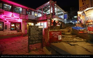 Lights illuminate a street in the evening in Namche, approximately 11286 feet above sea level in Solukhumbu District April 27, 2014. (Photo by Navesh Chitrakar/Reuters)
 