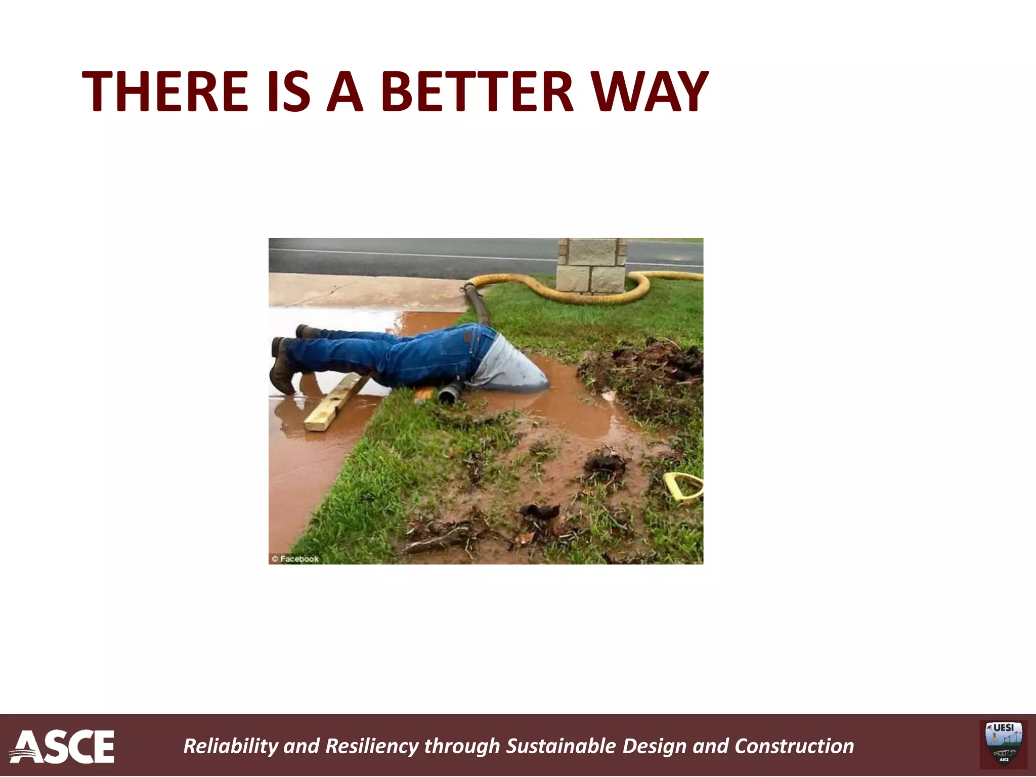 Reliability and Resiliency through Sustainable Design and Construction
THERE IS A BETTER WAY
 