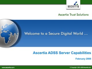 Ascertia ADSS Server Capabilities February 2008 