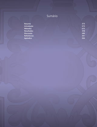 Sumário
Resumo 373
Introdução 373
Métodos 375
Resultados 378
Discussão 386
Referências 391
Apêndice 394
 