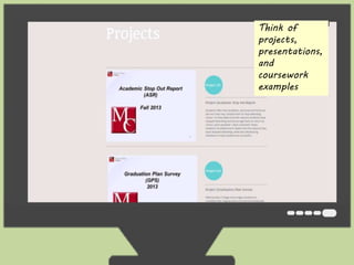 Think of 
projects, 
presentations, 
and 
coursework 
examples 
 