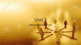 Unit 3
Advertisement Department
 