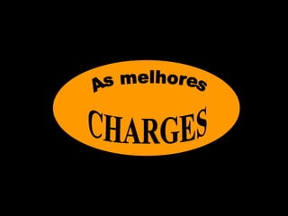 As melhores CHARGES 