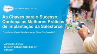Marcondes Farias
Solution Engagement Senior
Manager
 