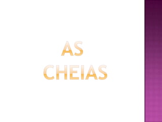 As cheias