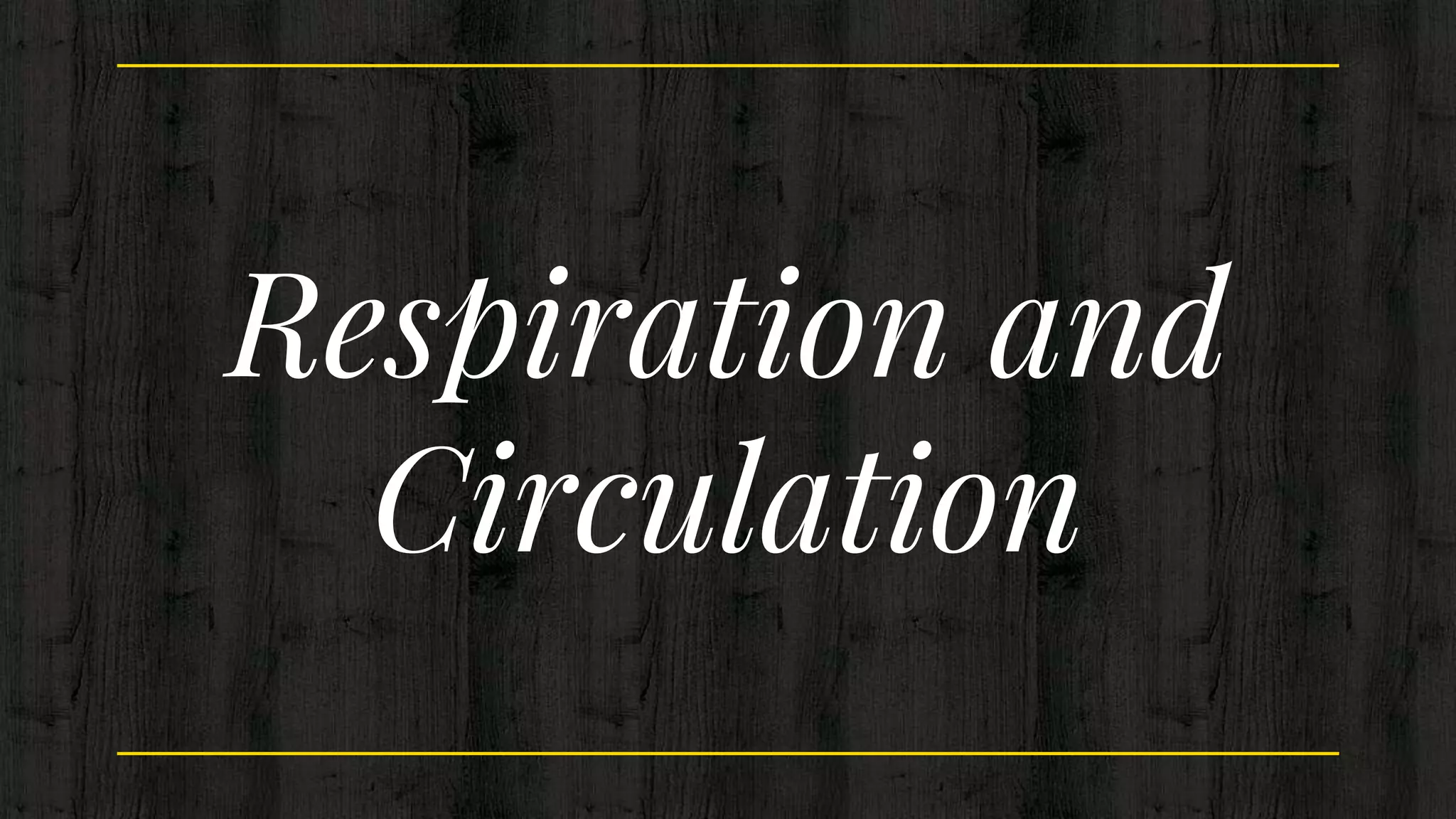 Respiration and
Circulation
 