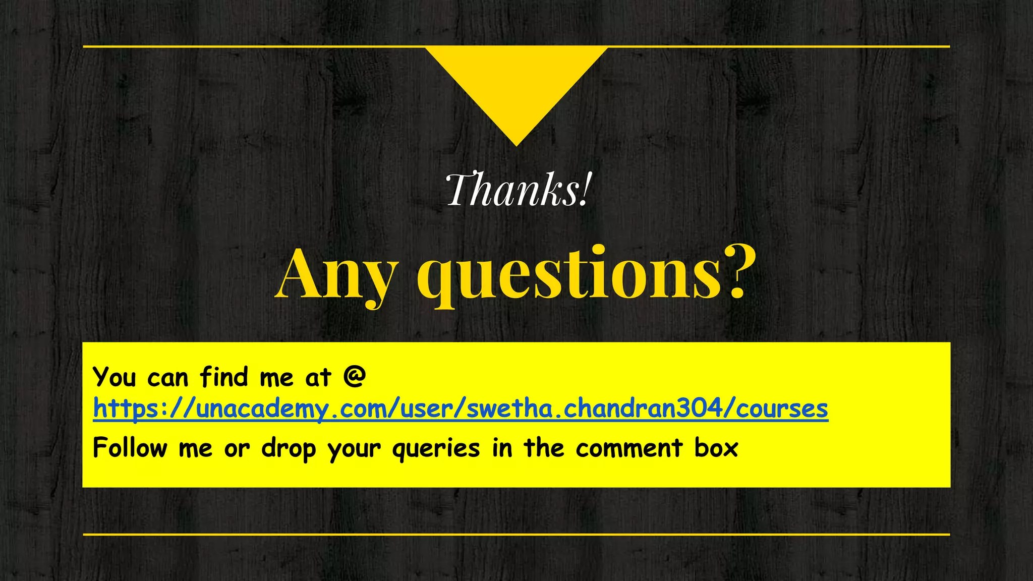Thanks!
Any questions?
You can find me at @
https://unacademy.com/user/swetha.chandran304/courses
Follow me or drop your queries in the comment box
 