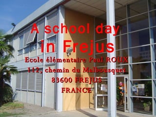 Ecole élémentaire Paul ROUX 112, chemin du Malbousquet 83600 FREJUS FRANCE A school day  in Frejus 